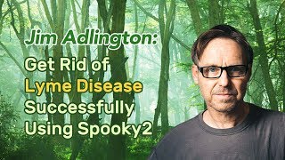 Jim Adlington Get Rid of Lyme Disease Successfully Using Spooky2 [upl. by Ecinehs]