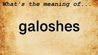 Galoshes Meaning  Definition of Galoshes [upl. by Augustus]