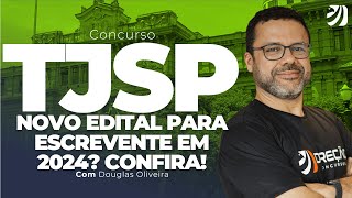 CONCURSO TJSP NOVO EDITAL PARA ESCREVENTE EM 2024 CONFIRA Douglas Oliveira [upl. by Derrek315]