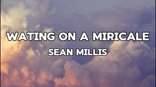 Waiting on a miracle Sean Millis Official Lyrics [upl. by Htebazil]