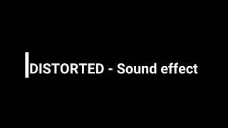 DISTORTED  Sound effect [upl. by Dnomar]