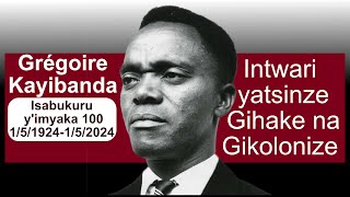 Grégoire Kayibanda 151924152024 Intwari yatsinze Gihake na GikolonizeIsabukuru yimyaka 100 [upl. by Clein139]