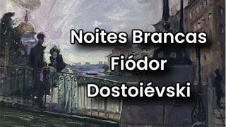 Noites Brancas  Fiódor Dostoiévski audiolivro completo [upl. by Rigdon]