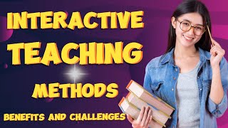 Interactive Teaching Methods Benefits and Challenges [upl. by Anitel]