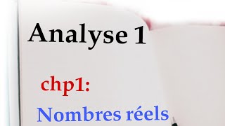 Analyse 1  chapitre1 nombres réels [upl. by Yuu]