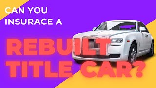 Can you insure a car with a rebuilt title Yes you can Heres how to [upl. by Solrac]