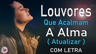 80 Louvores Para Acalmar à Alma e Coracão  Melhores Músicas Gospel Mais Tocadas Hinos Evangélicos [upl. by Enaasiali887]