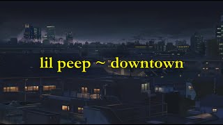 Lil Peep  Downtown lyrics [upl. by Annovad]