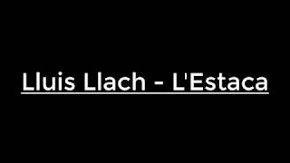 Lluis Llach  LESTACA  paroles [upl. by Ursulette575]