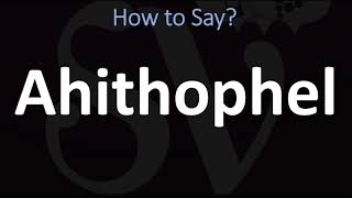 How to Pronounce Ahithophel CORRECTLY [upl. by Mccallum]