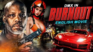 BURNOUT  Hollywood English Movie  Blockbuster Action Packed Full English Movie  DMX amp D Y Sao [upl. by Reuben]