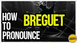 BREGUET PRONUNCIATION CORRECTLY How to Pronounce Breguet Swiss Watchmaker Pronunciation [upl. by Vilhelmina]