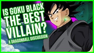 GOKU BLACK IS THE BEST VILLAIN  A Dragonball Discussion [upl. by Akirdnwahs663]