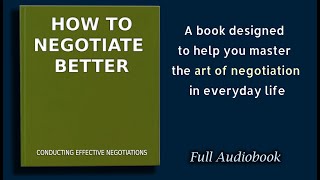 How to Negotiate Better Conducting Effective Negotiation  Audiobook [upl. by Anirod]