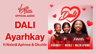 Dali by Ayarhkay feat Okuhle Naledi Aphiwe  Official Audio [upl. by Toby775]