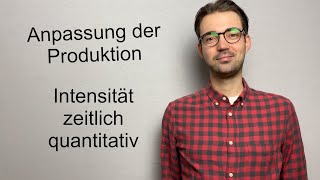 Anpassung der Produktion am Beispiel erklärt  Intensität zeitlich quantitativ [upl. by Elahcim]