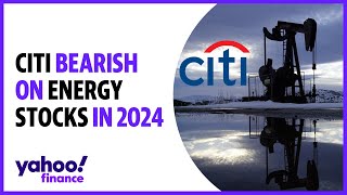 Why energy stocks will be challenged in 2024 according to Citi [upl. by Annaesor139]