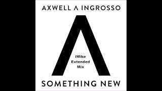 Axwell amp Ingrosso  Something New iMike Extended Mix [upl. by Frodin]