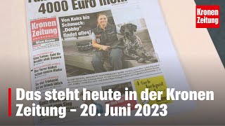 Das steht heute in der Kronen Zeitung – 20 Juni 2023  kronetv Blattbesprechung [upl. by Naed]