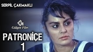 Patroniçe 1  Türk Filmi Serpil Çakmaklı [upl. by Leahcimed]