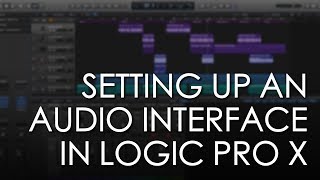 Setting Up Your Audio Interface in Logic Pro X  Logic Pro X Tutorial  Soundgrains [upl. by Dode297]