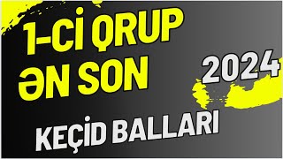 1Cİ QRUP ÜZRƏ ƏN SON KEÇİD BALLARI2024 [upl. by Yolane]