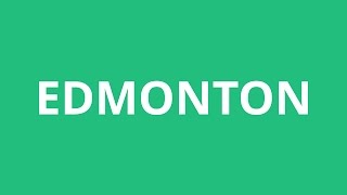 How To Pronounce Edmonton  Pronunciation Academy [upl. by Neiht]