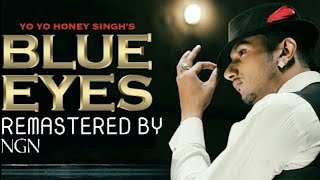 Blue Eyes by Yo Yo Honey Singh NGN REMASTERs [upl. by Gnaig]