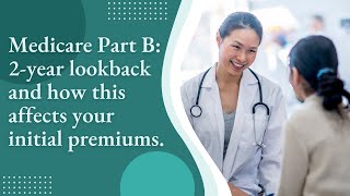 Medicare Part B 2year lookback and how this affects your initial premiums [upl. by Filberto]