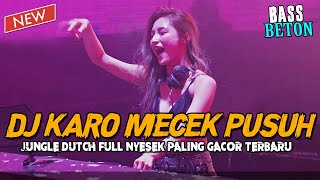 DJ KARO MECEK PUSUH  JUNGLE DUTCH BASS BETON GACOR PALING NYESEK TERBARU VIRAL 2023 [upl. by Klemm]