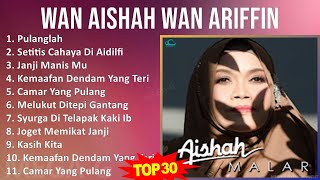 Wan Aishah Wan Ariffin 2024 MIX Playlist  Pulanglah Setitis Cahaya Di Aidilfitri Janji Manis [upl. by Eiro]