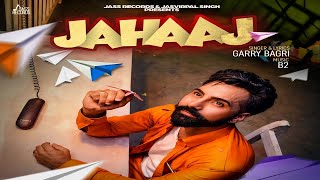 Jahaaj  Official Music Video  Garry Bagri Ft B2  Songs 2018  Jass Records [upl. by Anamor]