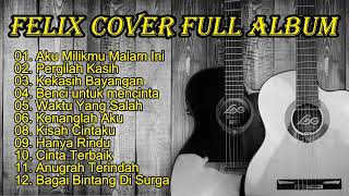 FELIX COVER FULL ALBUM  COVER TERBAIK  MUSIK AKUSTIK TERBAIK amp TERPOPULER [upl. by Kidd692]