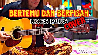 KOES PLUS  BERTEMU DAN BERPISAH COVER [upl. by Antons]