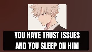 You have trust issues and you sleep on him  Bakugou x listener [upl. by Nyral]