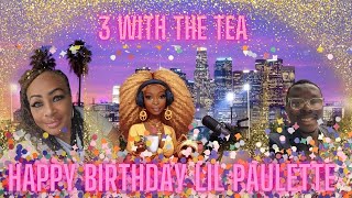 3 With The Tea 🍵 W Sassy TeaV From The 803 Lil Paulette And The Gang  Braylon Lee Lil Ps B Day [upl. by Duwalt]