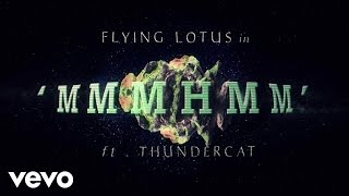 Flying Lotus  MmmHmm ft Thundercat [upl. by Nolrac]