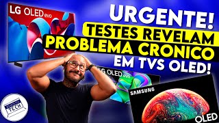 BOMBA Testes COMPROVAM Problema CRÔNICO que MUITOS DESACREDITAM que exista em TVS OLED [upl. by Correy]