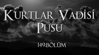 Kurtlar Vadisi Pusu 149 Bölüm [upl. by Yentyrb]