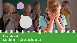 Mobbing im Grundschulalter  Fröbelcast – der Podcast für Eltern [upl. by Darrow]