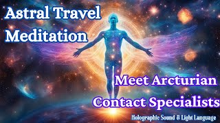 Astral Travel Guided Meditation  Arcturian Sound Healing  CE5 Meditation  Light Language [upl. by Niwle905]