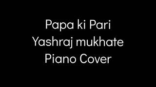 Papa Ki Pari  Yashraj mukhate  Piano Cover [upl. by Mohamed865]