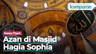 Suara Azan Kembali Berkumandang di Masjid Hagia Sophia Turki [upl. by Tobiah332]