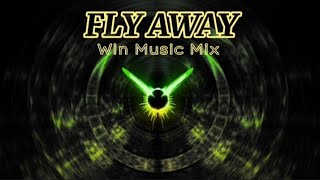 FLY AWAY  remix  Win Music Mix [upl. by Ilehs536]