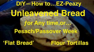 EZ Unleavened Bread Recipe amp DIY Flat BreadTortilla [upl. by Pail]