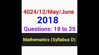 OLevel Marh D QP Solution  402412MayJune2018 Q  18 to 25 3 of 3 [upl. by Ardnaek384]