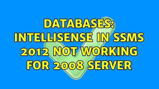 Databases Intellisense in SSMS 2012 not working for 2008 server 2 Solutions [upl. by Beller80]