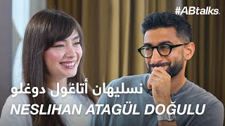 ABtalks with Neslihan Atagül Doğulu  مع نسليهان أتاغول دوغولو  Chapter 198 [upl. by Ecneralc]