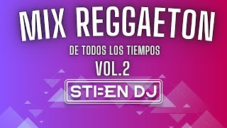 MIX REGGAETON DE TODOS LOS TIEMPOS 🎶 VOL2 by STIBENDJ 🎛🔥 [upl. by Inigo]