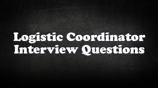 Logistic Coordinator Interview Questions [upl. by Nomolas]